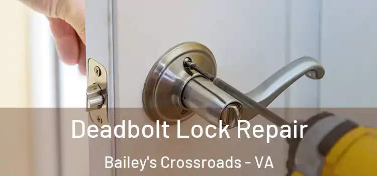 Deadbolt Lock Repair Bailey's Crossroads - VA