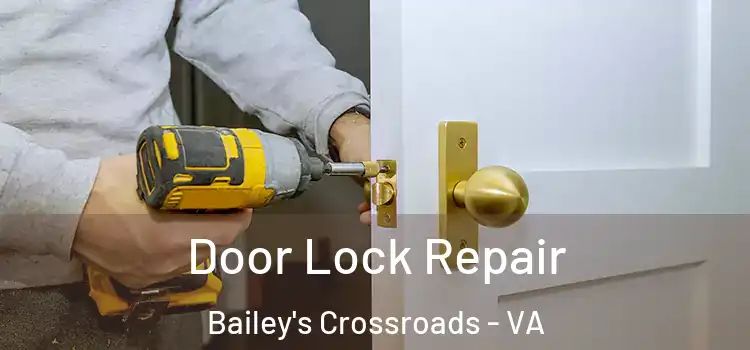 Door Lock Repair Bailey's Crossroads - VA