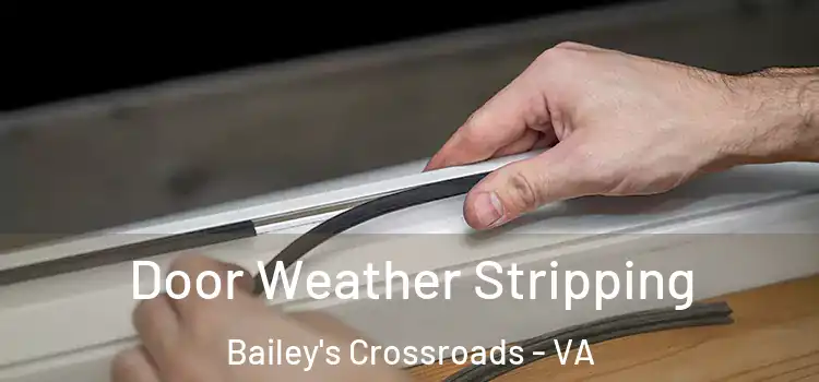 Door Weather Stripping Bailey's Crossroads - VA
