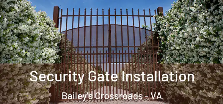 Security Gate Installation Bailey's Crossroads - VA